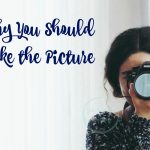 Why You Should Take the Picture
